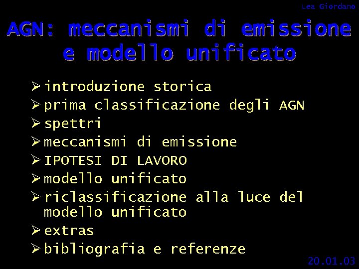 Lea Giordano AGN: meccanismi di emissione e modello unificato Ø introduzione storica Ø prima