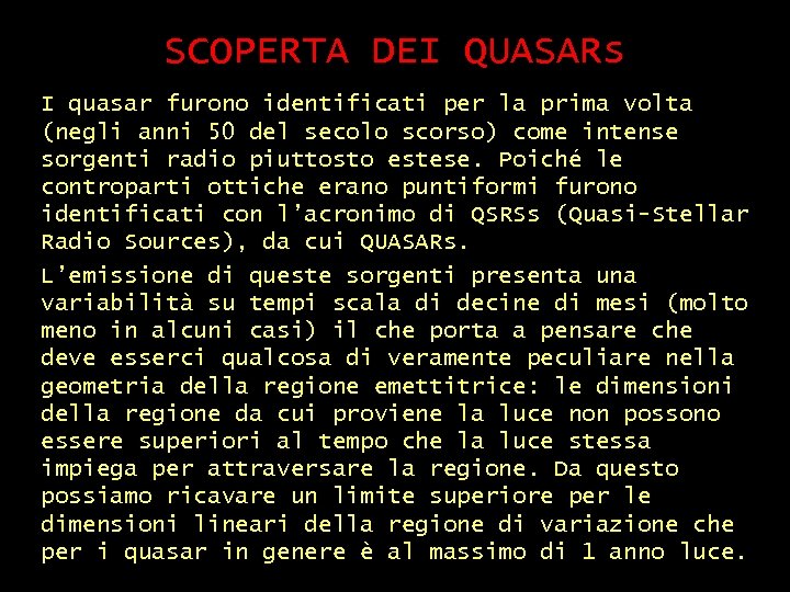 SCOPERTA DEI QUASARs I quasar furono identificati per la prima volta (negli anni 50