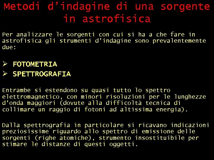 Metodi d’indagine di una sorgente in astrofisica Per analizzare le sorgenti con cui si