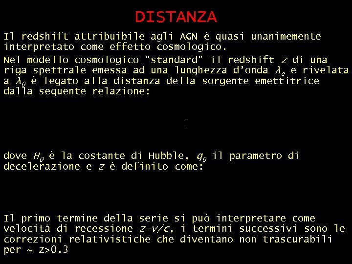 DISTANZA Il redshift attribuibile agli AGN è quasi unanimemente interpretato come effetto cosmologico. Nel