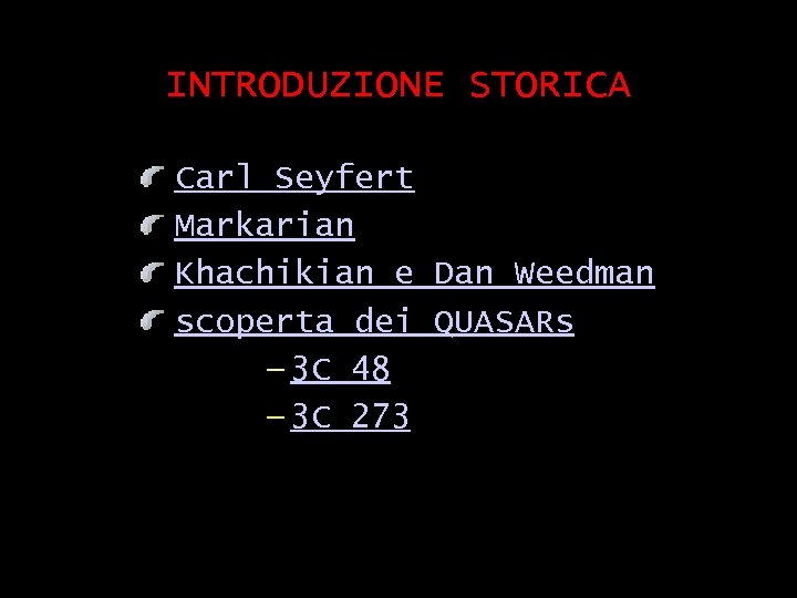 INTRODUZIONE STORICA Carl Seyfert Markarian Khachikian e Dan Weedman scoperta dei QUASARs — 3