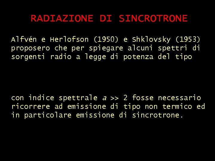 RADIAZIONE DI SINCROTRONE Alfvén e Herlofson (1950) e Shklovsky (1953) proposero che per spiegare