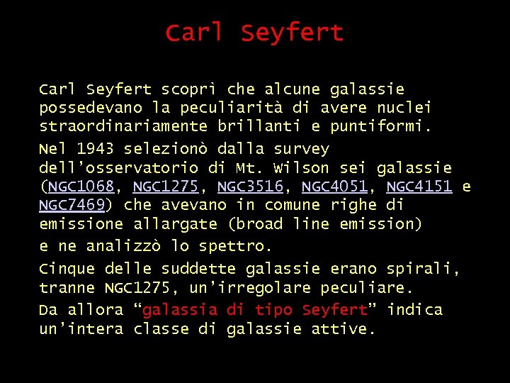 Carl Seyfert scoprì che alcune galassie possedevano la peculiarità di avere nuclei straordinariamente brillanti