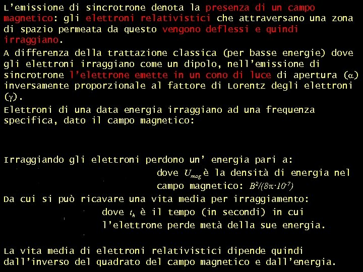 L’emissione di sincrotrone denota la presenza di un campo magnetico: gli elettroni relativistici che