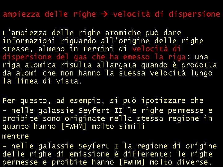 ampiezza delle righe velocità di dispersione L’ampiezza delle righe atomiche può dare informazioni riguardo