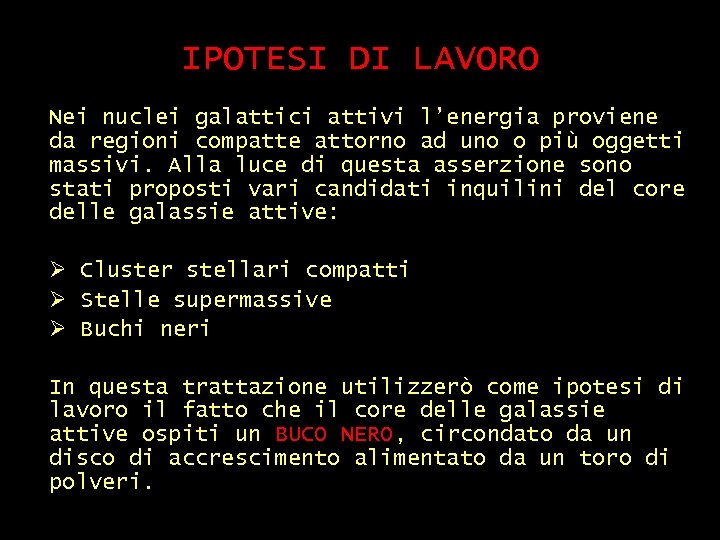 IPOTESI DI LAVORO Nei nuclei galattici attivi l’energia proviene da regioni compatte attorno ad