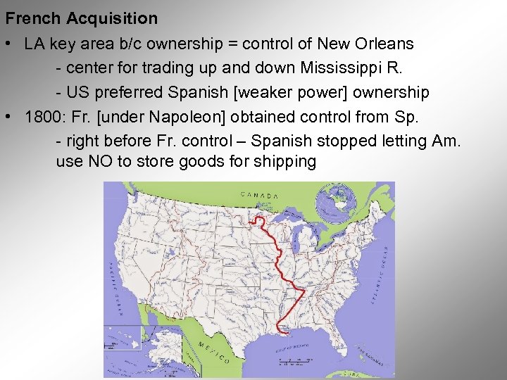 French Acquisition • LA key area b/c ownership = control of New Orleans -