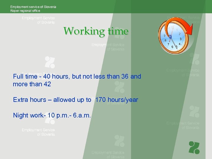 Employment service of Slovenia Koper regional office Working time Full time - 40 hours,