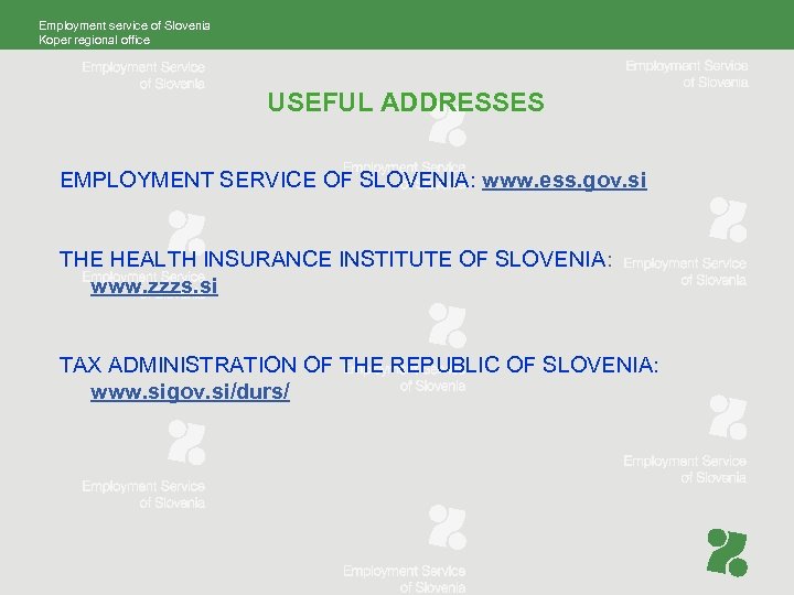 Employment service of Slovenia Koper regional office USEFUL ADDRESSES EMPLOYMENT SERVICE OF SLOVENIA: www.