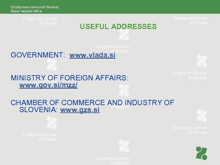 Employment service of Slovenia Koper regional office USEFUL ADDRESSES GOVERNMENT: www. vlada. si MINISTRY