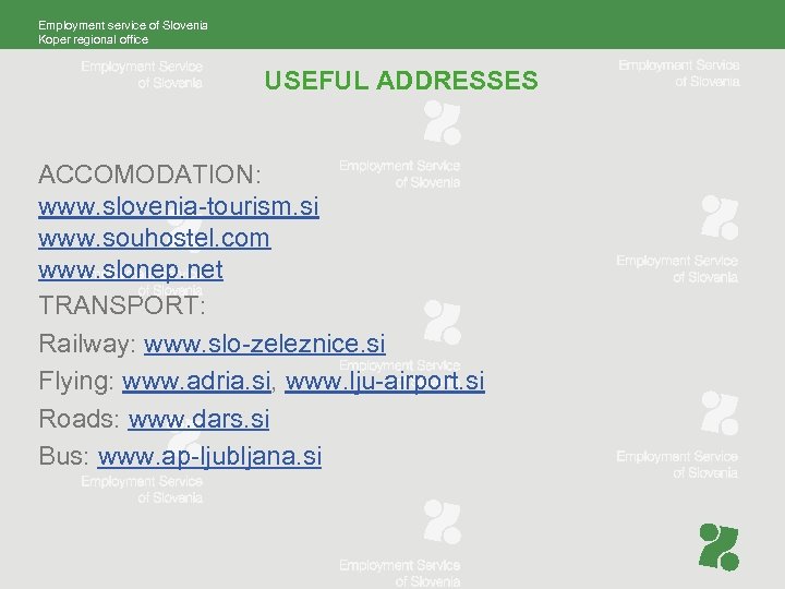 Employment service of Slovenia Koper regional office USEFUL ADDRESSES ACCOMODATION: www. slovenia-tourism. si www.