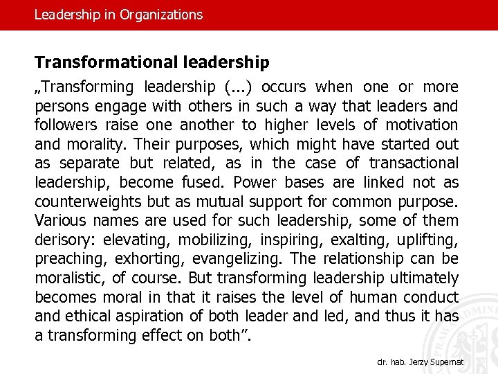 Leadership in Organizations Transformational leadership „Transforming leadership (. . . ) occurs when one