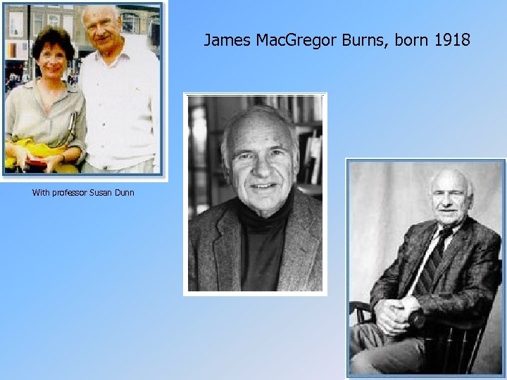 James Mac. Gregor Burns, born 1918 With professor Susan Dunn 