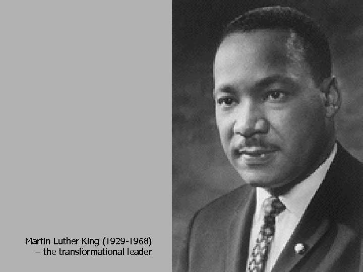 Martin Luther King (1929 -1968) – the transformational leader 