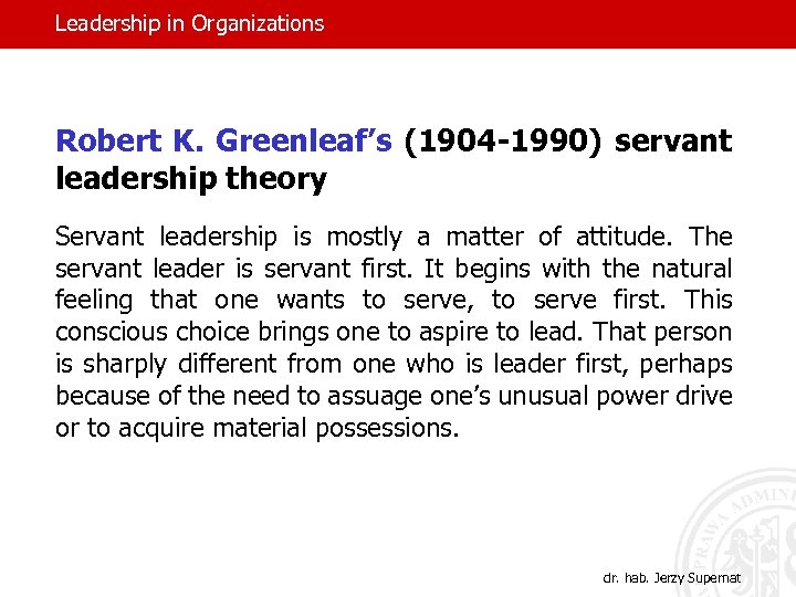 Leadership in Organizations Robert K. Greenleaf’s (1904 -1990) servant leadership theory Servant leadership is