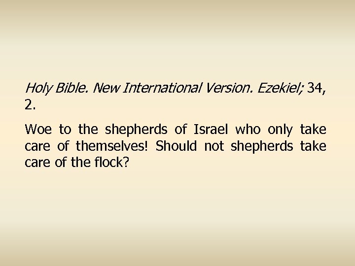 Holy Bible. New International Version. Ezekiel; 34, 2. Woe to the shepherds of Israel