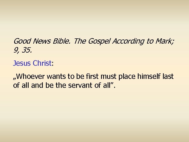 Good News Bible. The Gospel According to Mark; 9, 35. Jesus Christ: „Whoever wants