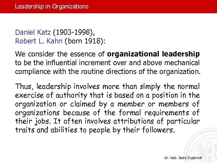 Leadership in Organizations Daniel Katz (1903 -1998), Robert L. Kahn (born 1918): We consider