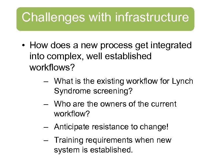 Challenges with infrastructure • How does a new process get integrated into complex, well