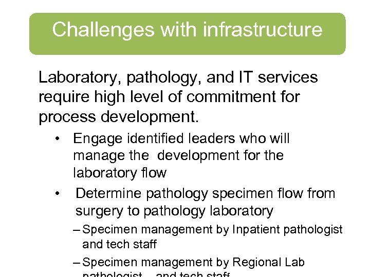 Challenges with infrastructure Laboratory, pathology, and IT services require high level of commitment for