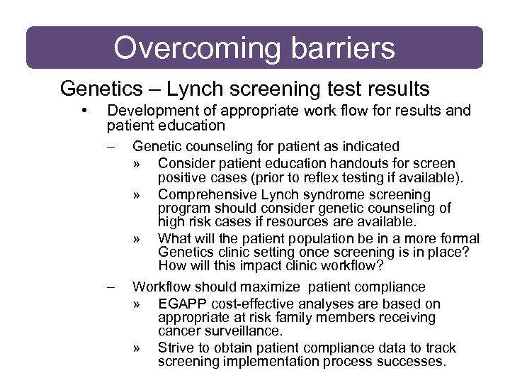 Overcoming barriers Genetics – Lynch screening test results • Development of appropriate work flow