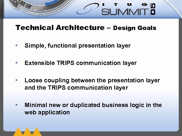 Technical Architecture – Design Goals • Simple, functional presentation layer • Extensible TRIPS communication