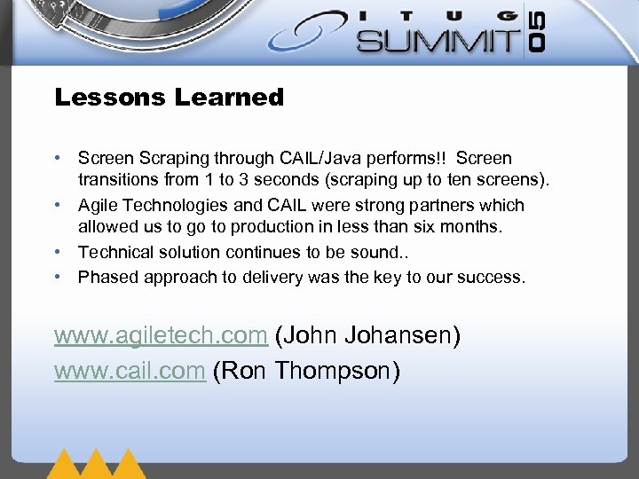 Lessons Learned • Screen Scraping through CAIL/Java performs!! Screen transitions from 1 to 3