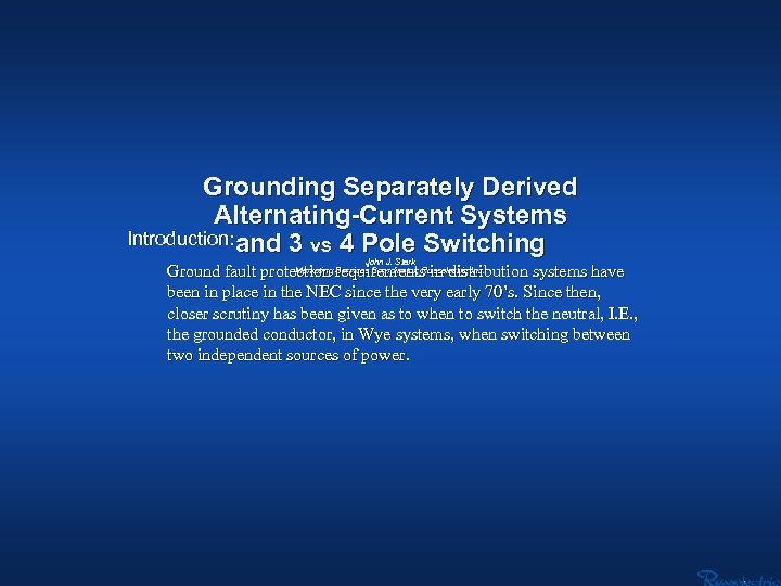 Grounding Separately Derived Alternating-Current Systems Introduction: and 3 vs 4 Pole Switching John J.