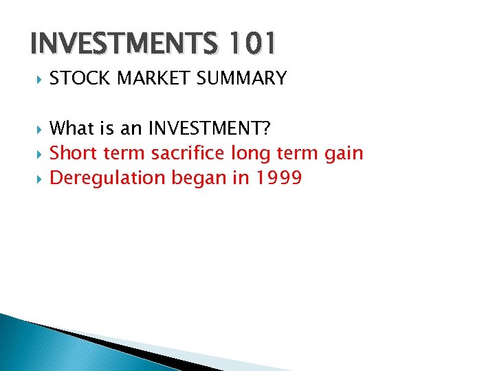 INVESTMENTS 101 STOCK MARKET SUMMARY What is an INVESTMENT? Short term sacrifice long term