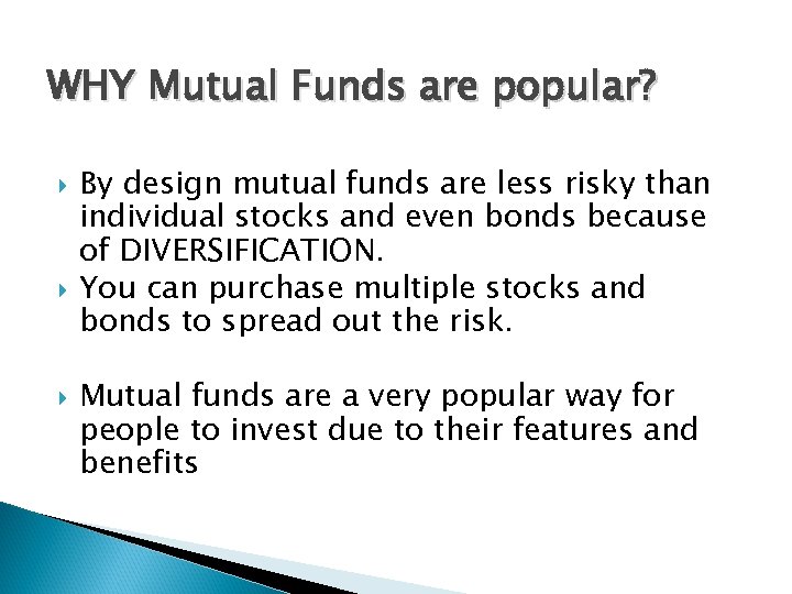 WHY Mutual Funds are popular? By design mutual funds are less risky than individual