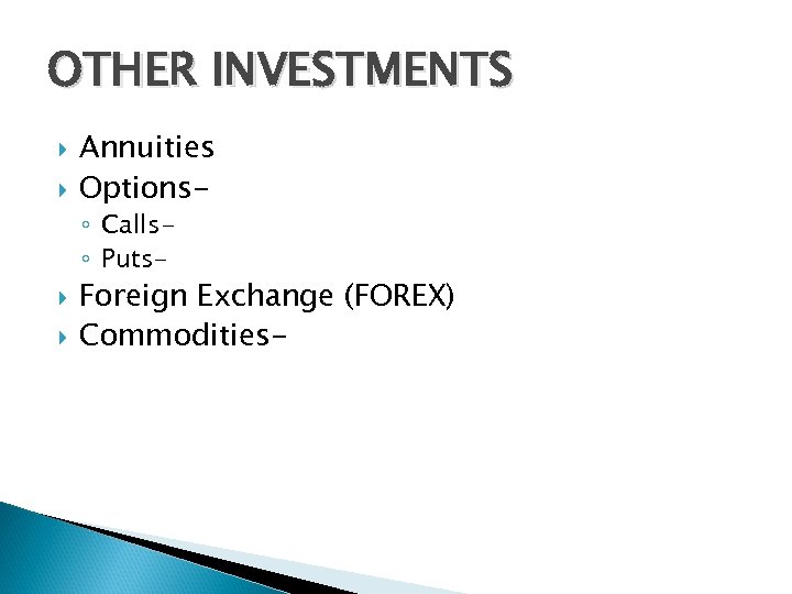 OTHER INVESTMENTS Annuities Options◦ Calls◦ Puts- Foreign Exchange (FOREX) Commodities- 