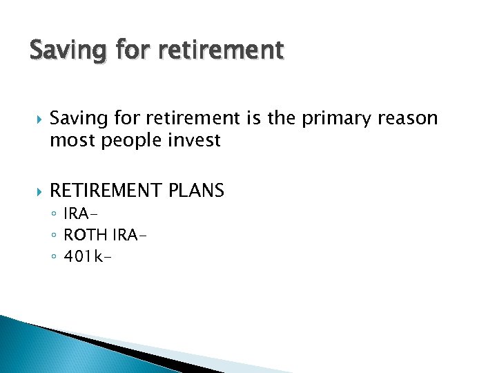 Saving for retirement is the primary reason most people invest RETIREMENT PLANS ◦ IRA◦