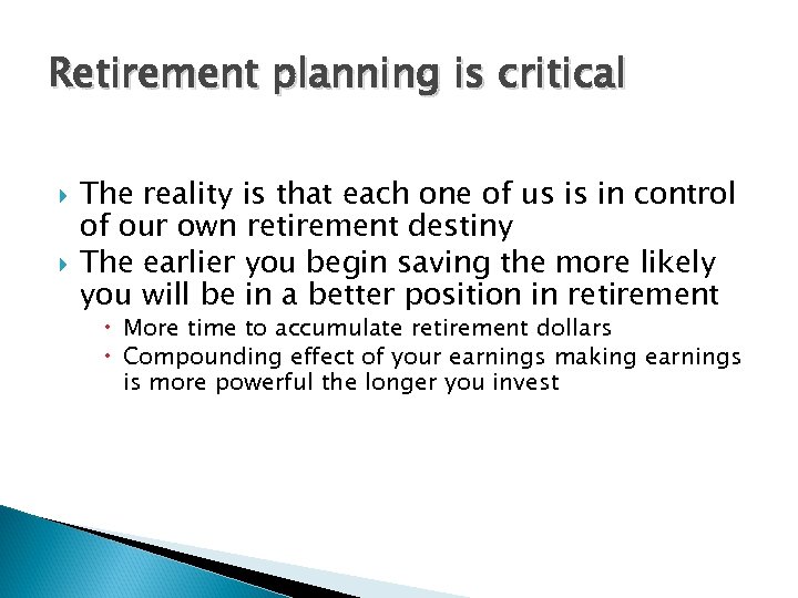 Retirement planning is critical The reality is that each one of us is in