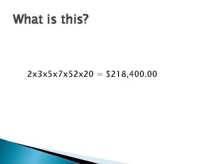 What is this? 2 x 3 x 5 x 7 x 52 x 20