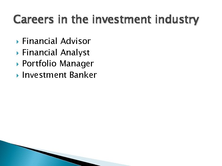 Careers in the investment industry Financial Advisor Financial Analyst Portfolio Manager Investment Banker 