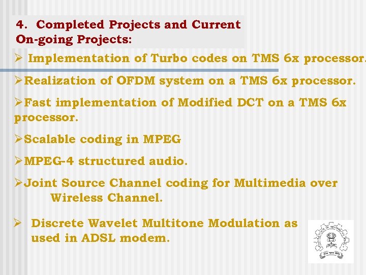 4. Completed Projects and Current On-going Projects: Ø Implementation of Turbo codes on TMS