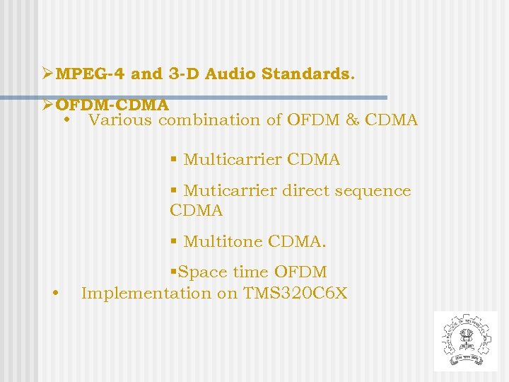 ØMPEG-4 and 3 -D Audio Standards. ØOFDM-CDMA • Various combination of OFDM & CDMA