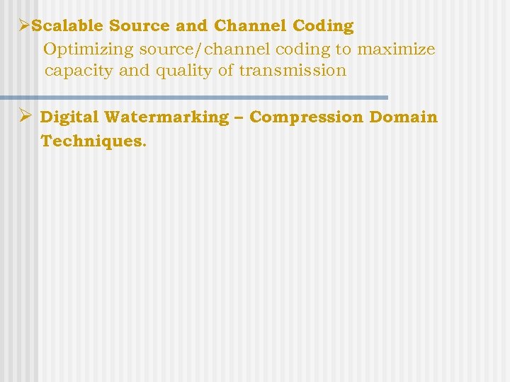 ØScalable Source and Channel Coding Optimizing source/channel coding to maximize capacity and quality of