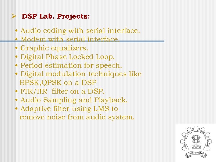 Ø DSP Lab. Projects: • • • Audio coding with serial interface. Modem with