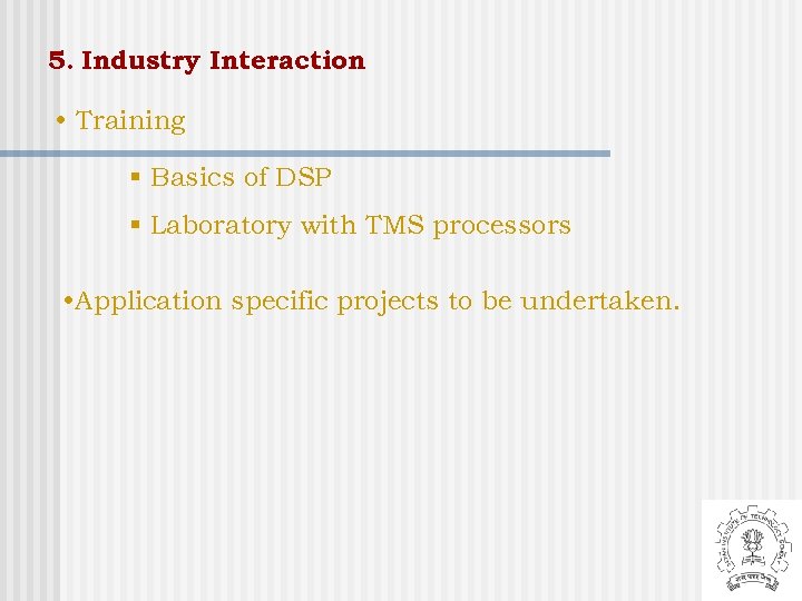 5. Industry Interaction • Training § Basics of DSP § Laboratory with TMS processors