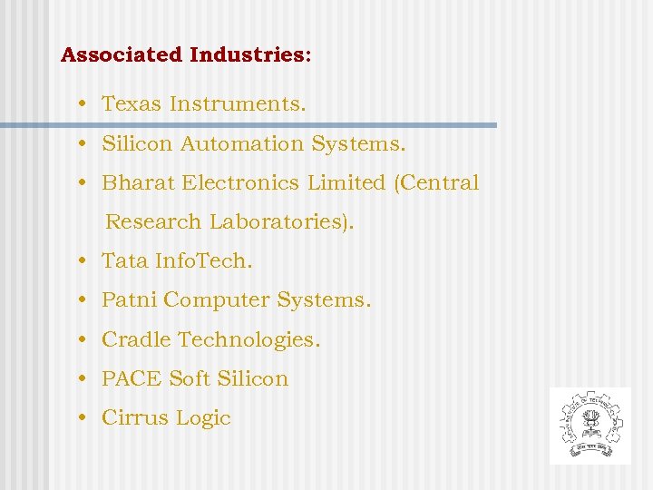 Associated Industries: • Texas Instruments. • Silicon Automation Systems. • Bharat Electronics Limited (Central