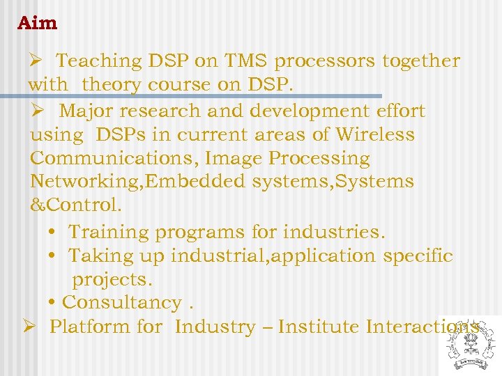 Aim Ø Teaching DSP on TMS processors together with theory course on DSP. Ø