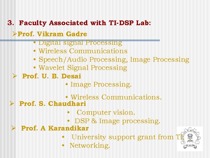 3. Faculty Associated with TI-DSP Lab: ØProf. Vikram Gadre • Digital signal Processing •