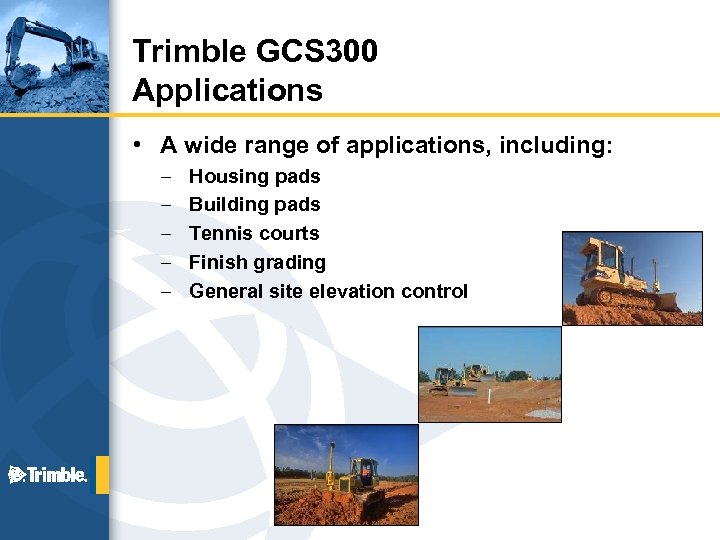 Trimble GCS 300 Applications • A wide range of applications, including: – – –