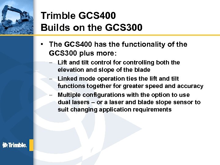 Trimble GCS 400 Builds on the GCS 300 • The GCS 400 has the