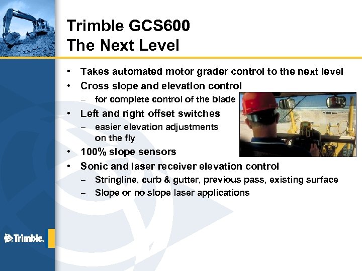 Trimble GCS 600 The Next Level • • Takes automated motor grader control to