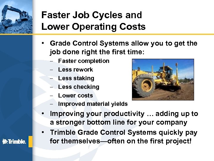 Faster Job Cycles and Lower Operating Costs • Grade Control Systems allow you to