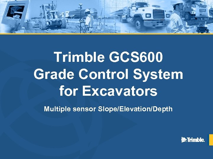 Trimble GCS 600 Grade Control System for Excavators Multiple sensor Slope/Elevation/Depth 