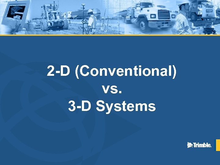 2 -D (Conventional) vs. 3 -D Systems 