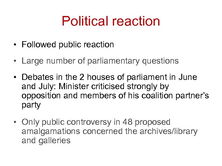 Political reaction • Followed public reaction • Large number of parliamentary questions • Debates